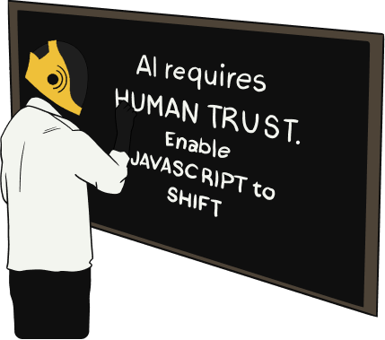 AI requires HUMAN TRUST. Enable JAVASCRIPT to SHIFT.